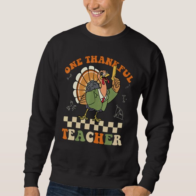 One Thankful Teacher Turkey Autumn Fall Thanksgivi Sweatshirt (Front)
