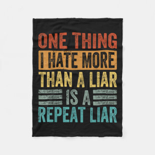 One Thing I Hate More Than A Liar Is A Repeat Liar Fleece Blanket