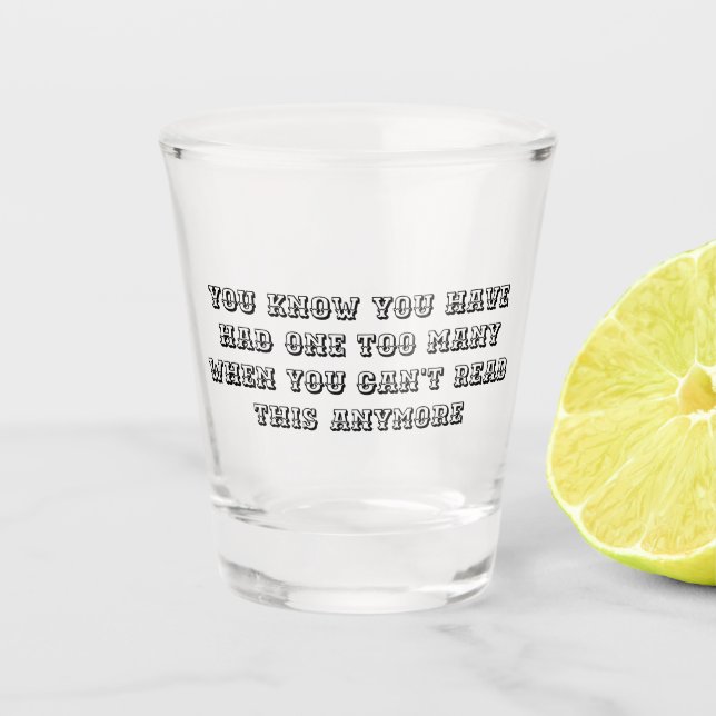 One Too Many - Shot Glass (Front)
