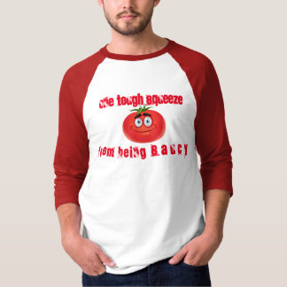 One Tough Squeeze From  Being Saucy T-Shirt