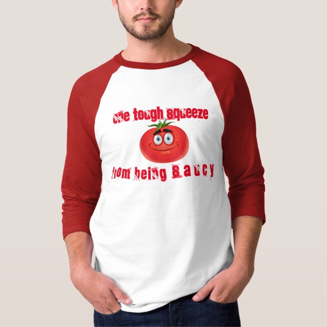 One Tough Squeeze From  Being Saucy T-Shirt (Front)