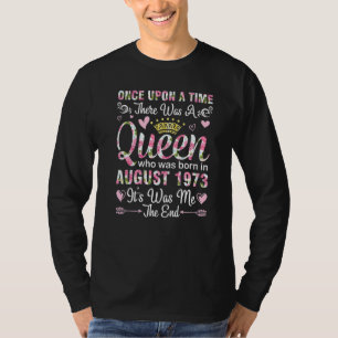 One Upon A Time There A Queen Born In August 1973  T-Shirt