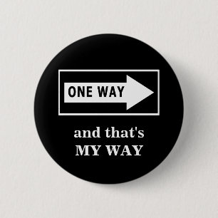 One Way. And that's MY WAY 6 Cm Round Badge
