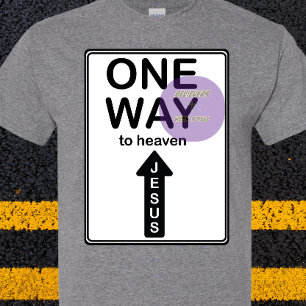 One Way - Jesus - traffic sign- Christian T-Shirt
