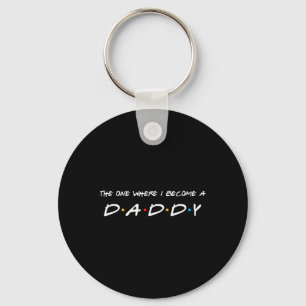 One Where I Become A Daddy Father Key Ring