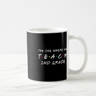 One Where We Teach 2nd Grade Teacher Coffee Mug