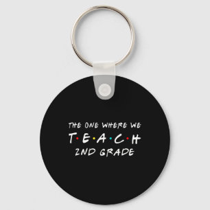 One Where We Teach 2nd Grade Teacher  Key Ring