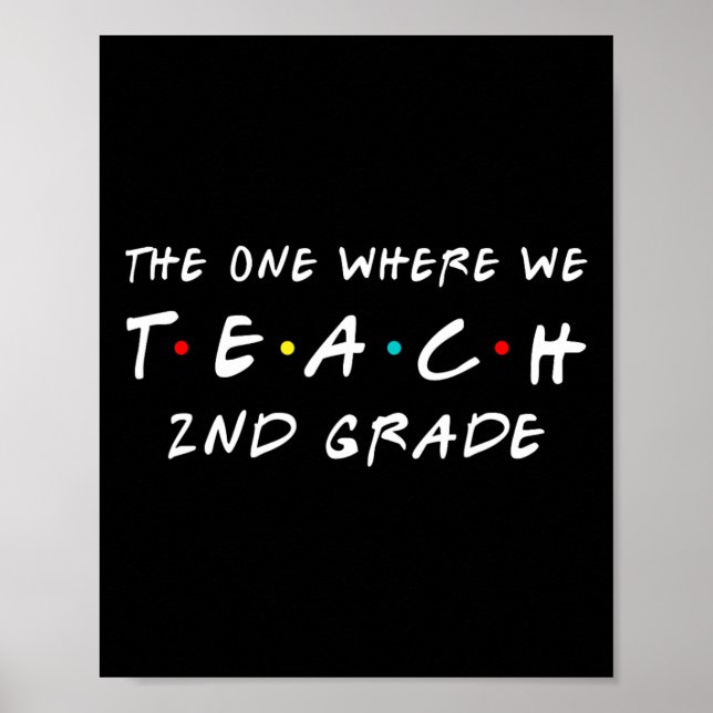 One Where We Teach 2nd Grade Teacher  Poster (Front)