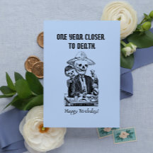 One year closer to death Rude Happy Birthday Card