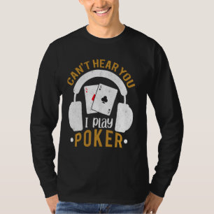 Online Poker Can T Hear You I Play Poker Player Ga T-Shirt