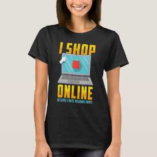 Online Shopping Quote I Shop Online Because T-Shirt
