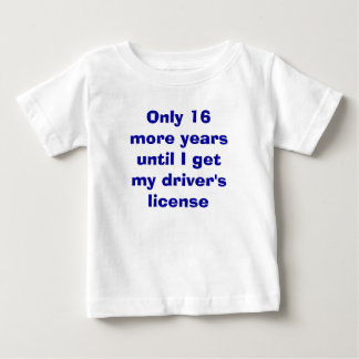 Only 16 Years to Driver's License Baby T-Shirt