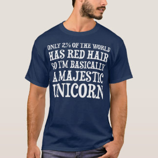 Only 2 of the World Has Red Hair So Ix27m Basicall T-Shirt