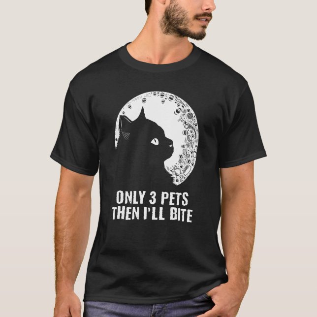 Only 3 Pets Then I'll Bite Cat  Sayings Kitten Quo T-Shirt (Front)