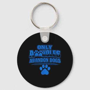 Only A Holes Abandon Dogs Animal Welfare Quote Key Ring