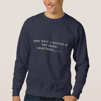 Only A Hunter IF.. T-Shirt Sweatshirt