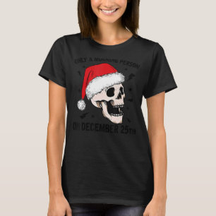 Only A Morning Person On December 25th Christmas S T-Shirt