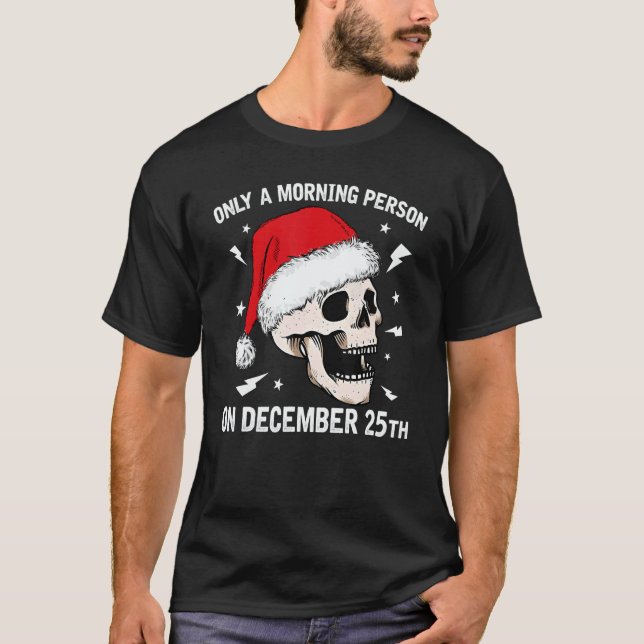 Only A Morning Person On December 25th Christmas S T-Shirt (Front)