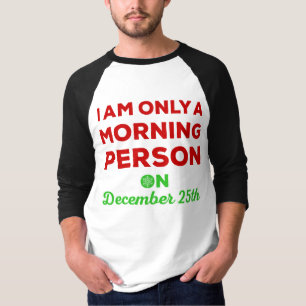 Only A Morning Person On December 25th T-Shirt