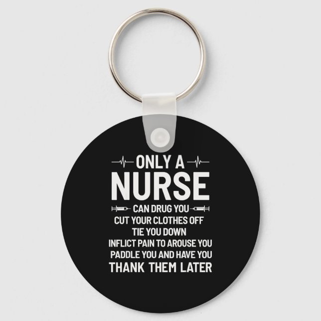 Only A Nurse Can Drug You Cut Your Clothes Off Tie Key Ring (Front)