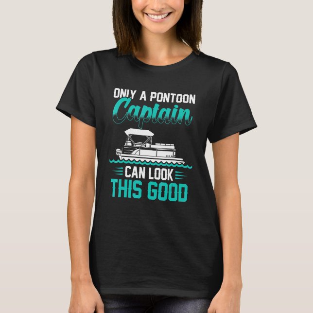 Only A Pontoon Captain Boating Pontoon T-Shirt (Front)