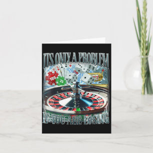 Only A Problem If You're Losing Funny Gambling Boo Card