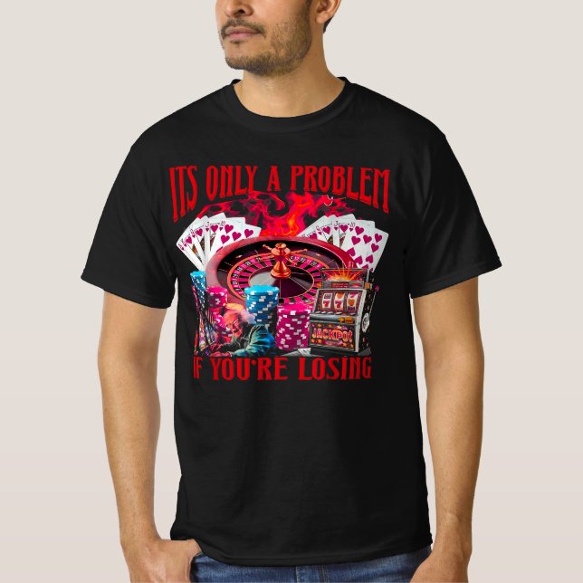 Only A Problem If You're Losing Funny Gambling Boo T-Shirt (Front)
