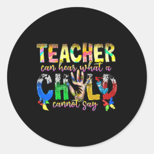 Only A Special Teacher Can Hear What A Child Canno Classic Round Sticker