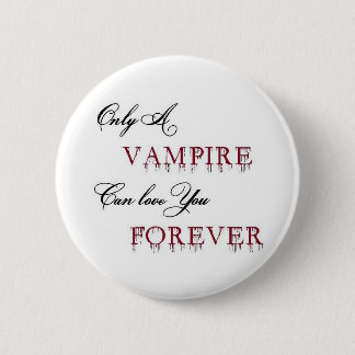 only a vampire can love you forever 6 cm round badge
