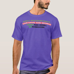 Only accountants can save the world through peace  T-Shirt