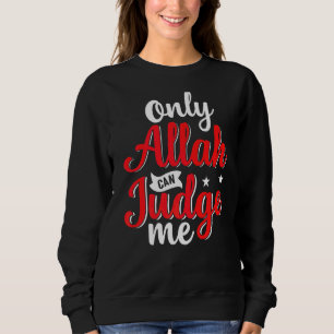 Only Allah Can Judge Me Islamic Muslim Ramadan Mos Sweatshirt