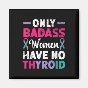 Only Bad Women Have No Thyroid Cancer Awareness Magnet