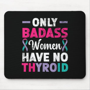 Only Bad Women Have No Thyroid Cancer Awareness Mouse Pad