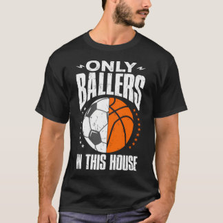 Only Ballers Ball Mum Dad Basketball Soccer T-Shirt