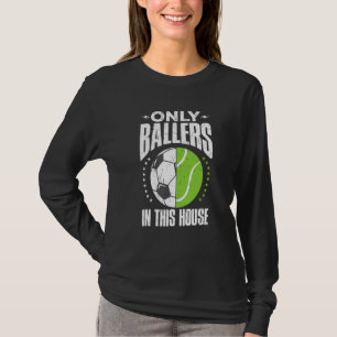 Only Ballers Ball Mum Dad Tennis Soccer T-Shirt