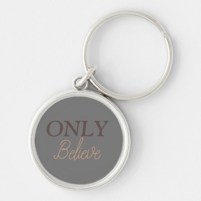 Only Believe Christian Quote   Key Ring (Front)