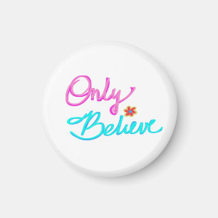 Only Believe Inspirational Quote  Magnet