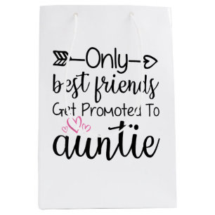 Only Best Friends Get Promoted To Auntie Sister Be Medium Gift Bag