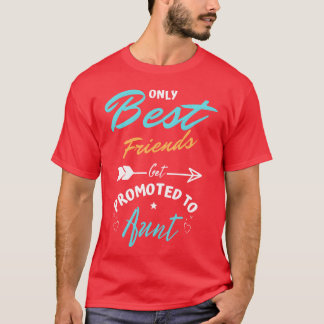 Only Best Friends Get Promotedo Aunt gift T-Shirt