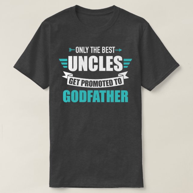 Only best uncles get promoted to godfather1 T-Shirt (Design Front)