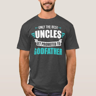 Only best uncles get promoted to godfather1 T-Shirt