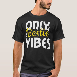 Only bestie Vibes , for friends and soulmates BFF  T-Shirt
