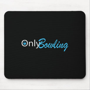 Only Bowling Funny Adult Humour Bowling Gift Mouse Pad
