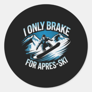 Only Brake For Apres Ski Snowboarding Winter Snowb Classic Round Sticker
