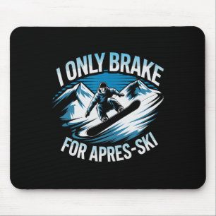 Only Brake For Apres Ski Snowboarding Winter Snowb Mouse Pad