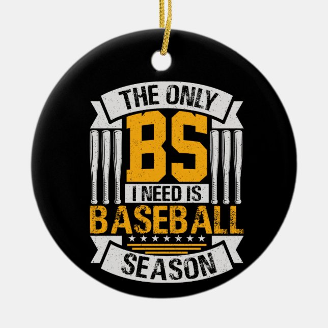 Only BS I Need is Baseball Season Ceramic Ornament (Front)