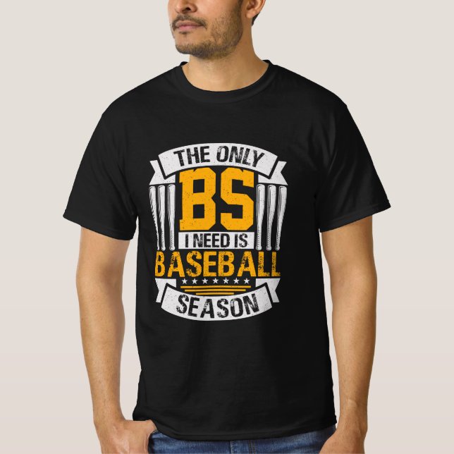 Only BS I Need is Baseball Season T-Shirt (Front)