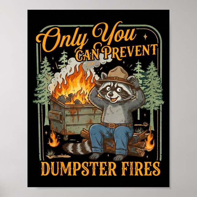 Only can prevent dumpster fires funny racoon meme poster (Front)