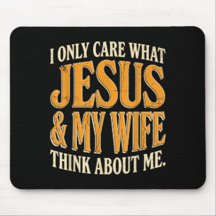 Only care what jesus and wife think about mouse pad