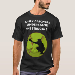 Only Catchers Understand The Struggle Catcher Soft T-Shirt